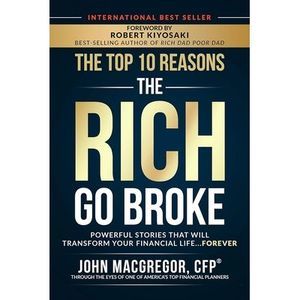 The Top 10 Reasons the Rich Go Broke: Powerful Stories That Will Transform Your